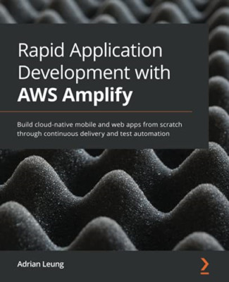 Rapid Application Development with AWS Amplify: Build c -  NEW Adrian Leung 2021