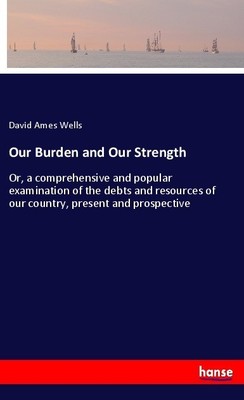 Our Burden and Our Strength David Ames Wells