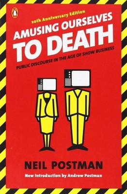 Neil Postman Wir amüsieren uns zu Tode