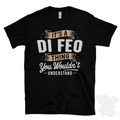 IT'S A DI FEO THING YOU WOULDN'T UNDERSTAND T-SHIRT name surname family gift