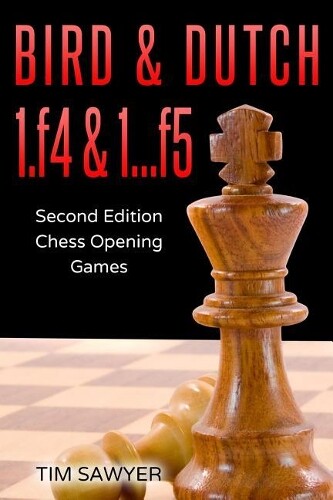 Tim Sawyer Bird & Dutch 1.f4 & 1...f5 (Tascabile) Sawyer Chess Games