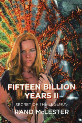 Fifteen Billion Years II: Secret of the Legends By Rand McLester - New Copy -...