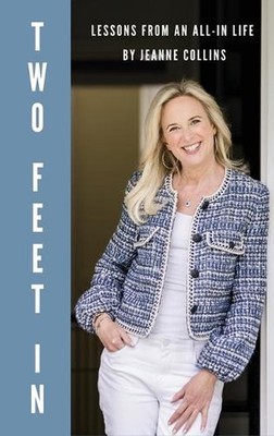 Two Feet In: Lessons From an All-In Life by Jeanne Collins Hardcover Book