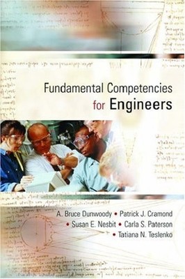 FUNDAMENTAL COMPETENCIES FOR ENGINEERS By A. Bruce Dunwoody & Patrick J. Cramond