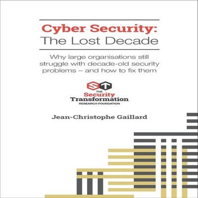 Cyber Security - The Lost Decade Why large organisations still st