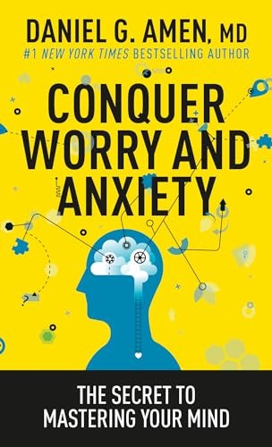Conquer Worry and Anxiety: The Secret to Mastering Your Mind - Amen