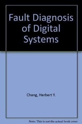 FAULT DIAGNOSIS OF DIGITAL SYSTEMS By Herbert Y Chang - Hardcover