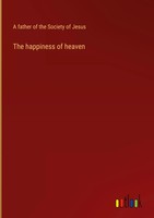 A Father Of The Society Of Jesus | The Happiness Of Heaven | Buch | Englisch