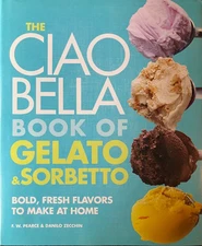 The Ciao Bella Book Gelato Sorbetto Bold Fresh Flavors to Make at Home cookbook