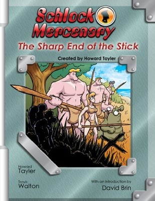 SCHLOCK MERCENARY: THE SHARP END OF THE STICK By Howard Tayler & Sandra Tayler