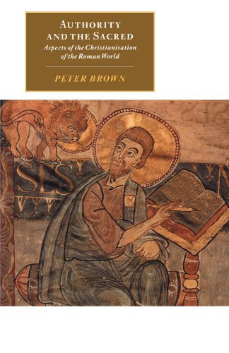 Authority and the Sacred: Aspects of the Christianisation of... - Brown, Peter