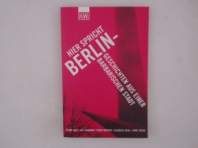 Hier spricht Berlin - Geschichten aus einer barbarischen Stadt Georg Diez ... Di