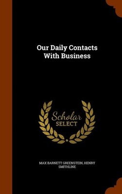 Greenstein - Our Daily Contacts With Business - New hardback or cased  - X555z