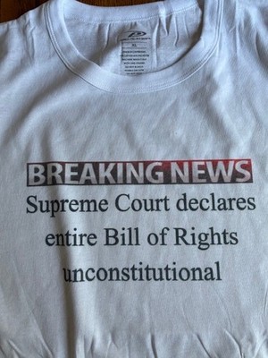 T-Shirt funny ''Supreme Court declares entire Bill of Rights unconstitutional.'' 2
