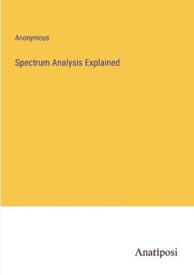 Spectrum Analysis Explained by Anonymous