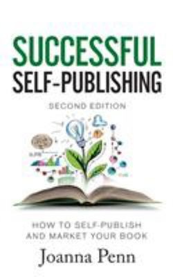 Successful Self-Publishing : How to Self-Publish and Market Your