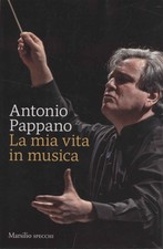 La mia vita in musica - Antonio Pappano ( Marsilio Editori) [2024]