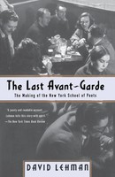 The Last Avant-Garde | The Making Of The New York School Of Poets | David Lehman