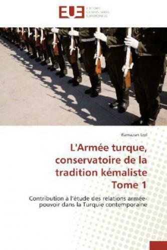 L'armée Turque, Conservatoire De La Tradition Kémaliste Tome 1