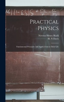 Newton Henry Bl Practical Physics; Fundamental Principles an (Gebundene Ausgabe)
