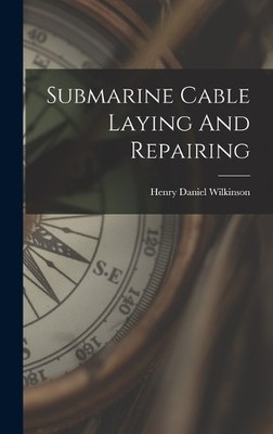 Henry Daniel Wilkinson Submarine Cable Laying And Repairing (Gebundene Ausgabe)