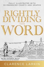 Rightly Dividing the Word : Fully Illustrated With 55 Enhanced Charts and Gra...