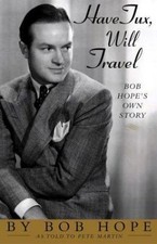 Have Tux, Will Travel: Bob Hope's Own Story by Bob Hope
