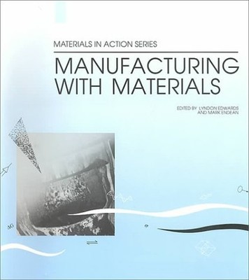 Manufacturing with Materials (Materials in Action S.)