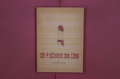323642 Dagobert Clauss DIE 7 KÜNSTE DER LIEBE Rain-Verlag Ein Vademecum für SIE