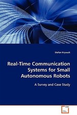 Real-time Communication Systems for Small Autonomous Robots, Paperback by Kry...