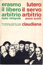 Il libero arbitrio. Il servo arbitrio - Erasmo da Rotterdam, Martin Lutero