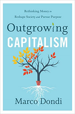 Outgrowing Capitalism: Rethinking Money to Reshape Soci -  NEW Marco Dondi 2021