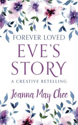FOREVER LOVED: EVE'S STORY: A CREATIVE RETELLING By Joanna May Chee *BRAND NEW*