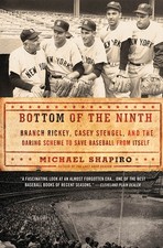 Bottom of the Ninth: Branch Rickey, Casey Stengel, and the Daring Scheme to Sav,