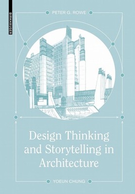 Design Thinking and Storytelling in Architecture by Peter G. Rowe Hardcover Book