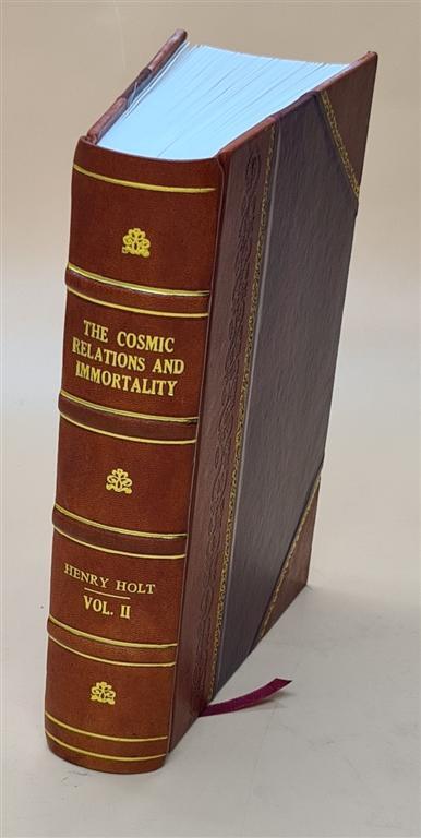 The Cosmic Relations And Immortality... Volume 2 1919 [Leather Bound]