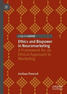 Ethics and Biopower in Neuromarketing Joshua Penrod