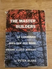 Master Builders Le Corbusier Mies Van Der Rohe Frank Lloyd Wright Peter Blake