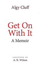 Get on with it: A Memoir By Algy Cluff