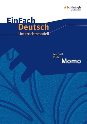 Michael Ende: Momo. EinFach Deutsch Unterrichtsmodelle Michael Ende