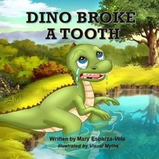 Dino Broke a Tooth by Mary Esparza Vela [Paperback]