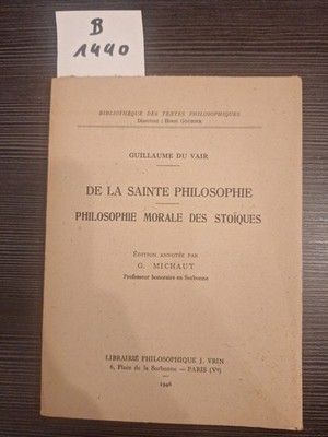  Guillaume Du Vair , De La Sainte Philosophie , Philosophie Morale Des Stoiques 