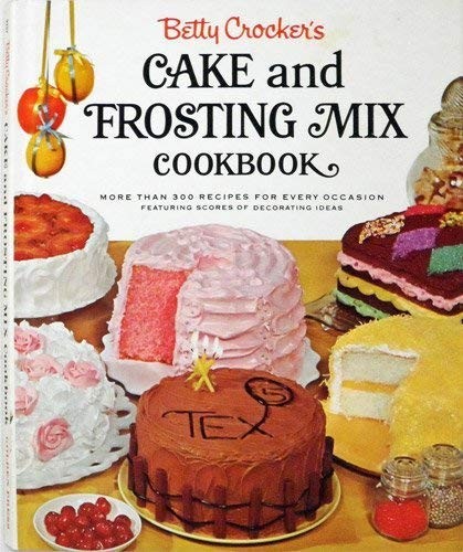 Betty Crocker's Cake and Frosting Mix Cookbook