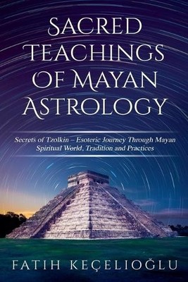 Fatih Kecelioglu Sacred Teachings of Mayan Astrology (Taschenbuch) (US IMPORT)