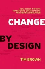 Change by Design: How Design Thinking Transforms Organizations and I - VERY GOOD