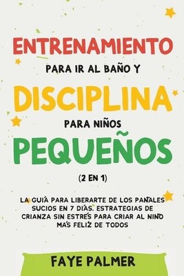 Entrenamiento para ir al bao y disciplina para nios pequeos (2 en 1): La gu?a pa