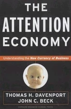 The Attention Economy : Understanding the New Currency of Business