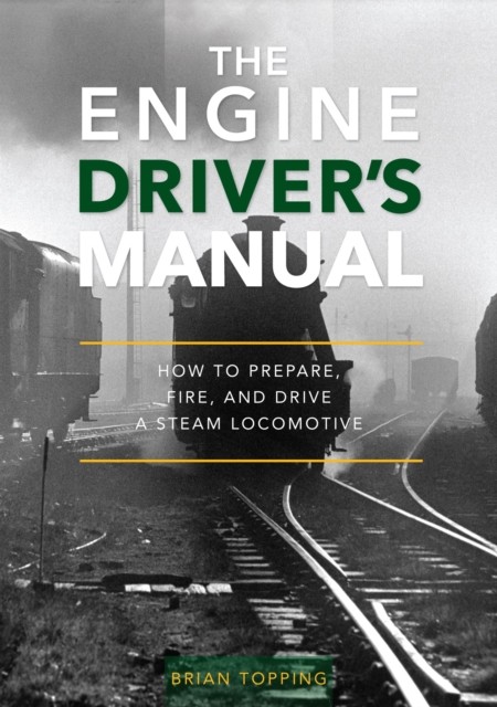 The Engine Driver's Manual: How To Prepare, Fire And Drive A Steam Locomotive - Image 4