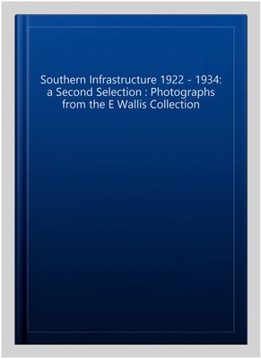 Southern Infrastructure 1922 - 1934: a Second Selection : Photographs from th...