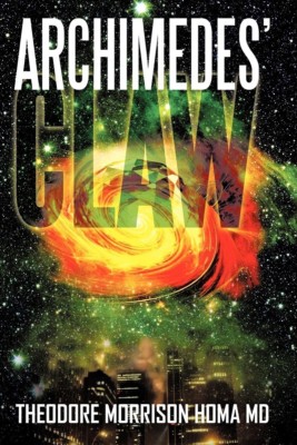 Archimedes' Claw by Theodore Morrison Homa - HC w/DJ 2011 - SIGNED BY AUTHOR